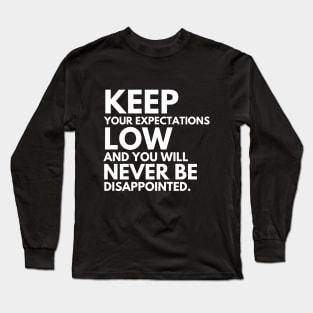 Keep your expectations low and .... Long Sleeve T-Shirt